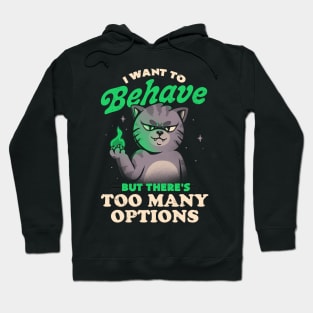I Want to Behave but There's Too Many Options - Funny Evil Cute Cat Gift Hoodie